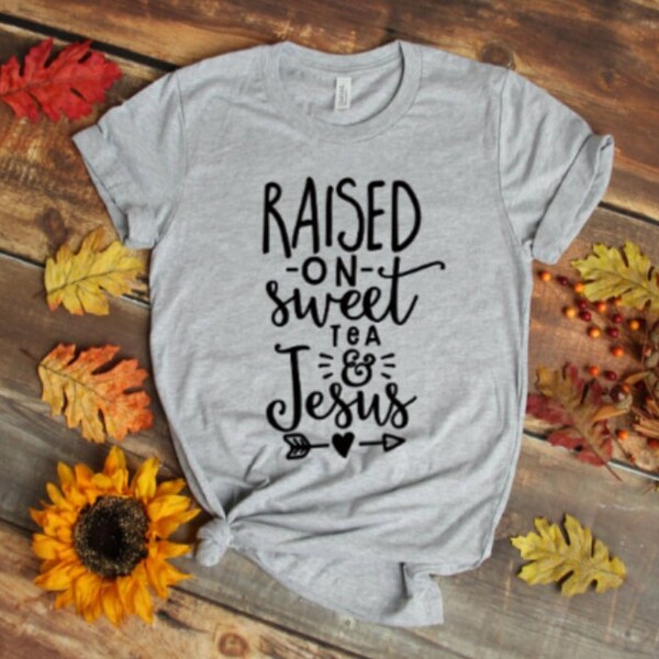 Raised on Sweet Tea and Jesus Tee