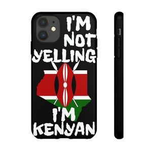 I&#39;m not yelling, I&#39;m Kenyan IPhone 11 Case