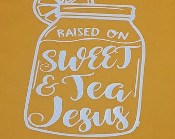 Raised on Sweet Tea & Jesus- HTV- Iron on