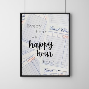 Happy Hour Poster Wall Decor Print Wall Art Modern Home Decor and Bar Decor Positive Vibes Motivational Art and Decoration Guest Check Print