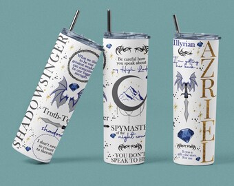 May include: Three stainless steel tumblers with different designs inspired by the book series "A Court of Thorns and Roses". The first tumbler features a bat with a quote about shadows and strength. The second tumbler features a crescent moon and mountains with the quote "Be careful how you speak about my High Lady". The third tumbler features a dragon with a sword and the quote "I'm getting her back" with the name "Azriel" on the side.