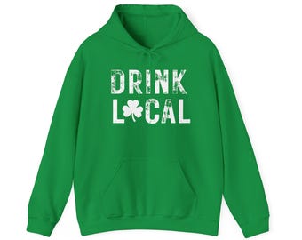 Drink Local St Patricks Day Hoodie, Green Shamrock Unisex Sweatshirt, Irish Holiday Gift, Ireland Drinking Attire, Green Pullover Jumper