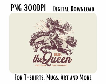 Be The Queen of Your Own Rodeo PNG 300DPI for Shirts, Mugs, Crafts and more.