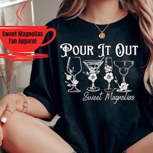 Pour It Out Tshirt, Sweet Magnolias Fan Shirt, Netflix Show Trending, Inspirational Shirt, BFF Bestie Tshirt, Novelty Shirt