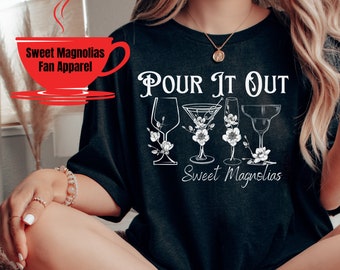 Pour It Out Tshirt, Sweet Magnolias Fan Shirt, Netflix Show Trending, Inspirational Shirt, BFF Bestie Tshirt, Novelty Shirt