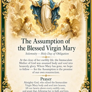 May include: A religious print featuring the Assumption of the Blessed Virgin Mary, depicted in white and blue robes surrounded by angels. The text includes the title, a description of the event, a prayer, and the phrase Our Lady, assumed into Heaven.