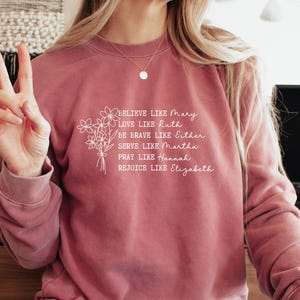 Women of the Bible Inspirational Sweatshirt, Believe Like Mary, Love Like Ruth, Be Brave Like Esther, Serve Like Martha, Pray like Hannah
