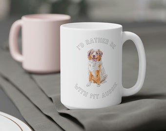 I'd Rather Be With My Aussie Pup Mug, Coffee Mug, Ceramic Coffee Mug, Coffee Mug, Aussie Mug, Australian Sheppard, Dog Mom, Dog Dad