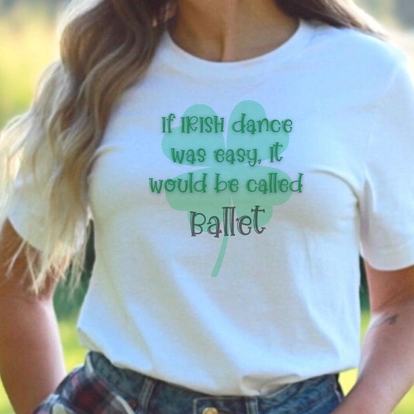 Irish Dance Shirt, CUSTOMIZABLE! Gift for the Jig Treble Reel Hornpipe Slip Jig Dancer, Confident Dancer Tshirt, If Irish Dance Were Easy