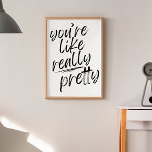 You’re Like Really Pretty Minimalist Wall Art Print, Quote Home Decor, Simple Wall Decor, Inspirational Phrase Print