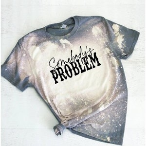 Somebodys Problem Bleached Tshirt