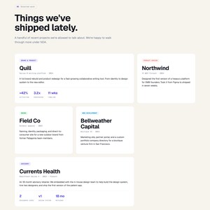 May include: A website design from Halo Product Studio, highlighting recent projects. Projects include "Quill," "Northwind," "Field Co," "Bellweather Capital," and "Currents Health," each with a short description and data. The headline reads "Things we've shipped lately."