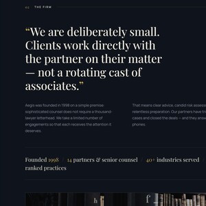 May include: A dark navy blue website interface for Aegis Attorneys at Law. The page features white text stating, We are deliberately small. Clients work directly with the partner on their matter &mdash; not a rotating cast of associates. Gold accents appear.