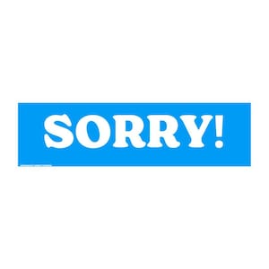 Sorry! Bumper Sticker or Magnet | Meme Gen Z | 8.5&quot; x 2.5&quot; | Premium Weather-proof Waterproof Vinyl