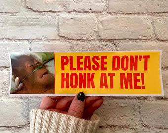 Please don't honk at me! Hospital dying monkey chimp Bumper Sticker or Magnet | Funny Sticker | Satire | Gen Z Humor | 8.5" x 2.5"