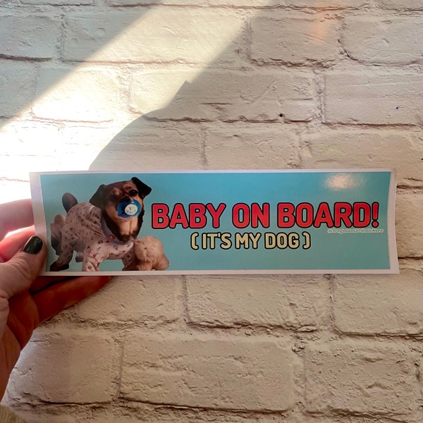 Baby on Board (it's my dog) Bumper Sticker or Magnet | Funny Sticker | Satire | Gen Z Humor 8.5" x 2.5" Premium Weather-proof Vinyl