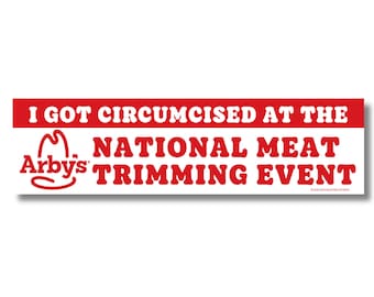 I Got Circumcised at the National Meat Trimming Event Bumper Sticker or Magnet, Funny Arby's Parody Decal, Novelty Car Gift Fun Joke