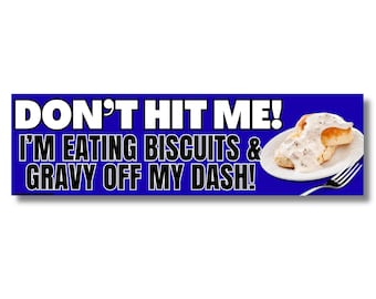Don't Hit Me! I'm Eating Biscuits & Gravy Off My Dash Funny Bumper Sticker, Southern Humor Car Decal, Food Lover Magnet, Truck Gift