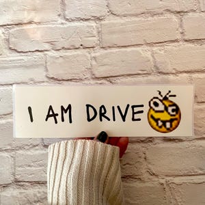 I am drive | water bottle Sticker | Gen Z Meme | Bumper Sticker OR Magnet 8.5&quot; x 2.5&quot; Premium Weather-proof Vinyl