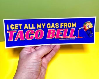 I Get All My Gas From Taco Bell Sticker or Magnet, Funny Meme Car Decal, Waterproof Vinyl Gift for Fast Food Humor