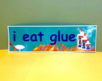 I eat glue Bumper Sticker OR Magnet | Satire | Funny Laptop water bottle Sticker | 8.5&quot; x 2.5&quot; Premium Weather-proof Vinyl