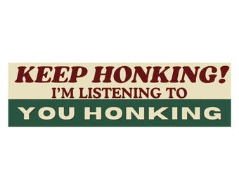 Keep Honking I’m Listening to You Honking Sticker or Magnet, Funny Unhinged Meme Decal