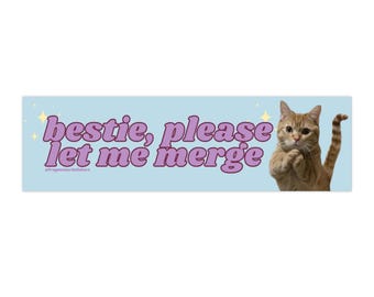 Bestie Please Let Me Merge Cat Bumper Sticker or Magnet, Funny Gen Z Meme Car Decal, Waterproof Vinyl Gift for Drivers