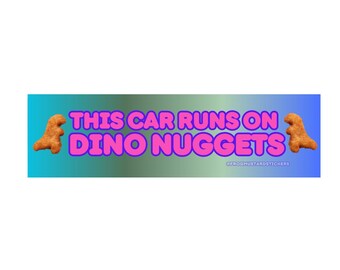 This car runs on Dino Nuggets Bumper Sticker or Magnet | Funny Sticker | Satire | Gen Z Humor | 8.5&quot; x 2.5&quot; Premium Weather-proof Vinyl