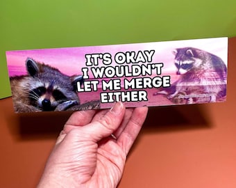 It&#39;s okay, I wouldn&#39;t let me merge either - Raccoon Bumper Sticker OR Magnet | Satire | Cute Marsupial | Cute Cat | Gen Z Humor  8.5&quot; x 2.5&quot;