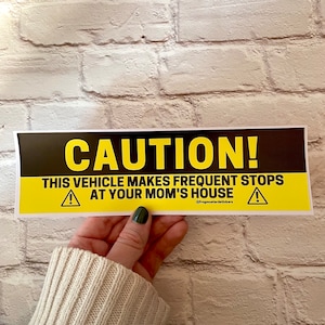 CAUTION! This vehicle makes frequent stops at your mom's house Bumper Sticker or Magnet | 8.5" x 2.5" | Bumper Sticker OR Magnet