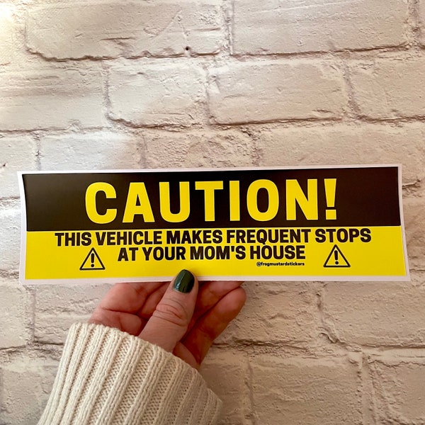 CAUTION! This vehicle makes frequent stops at your mom's house Bumper Sticker or Magnet | 8.5" x 2.5" | Bumper Sticker OR Magnet