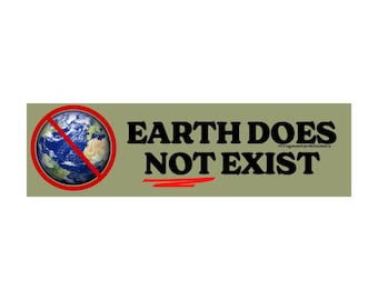 May include: A sticker with the text "EARTH DOES NOT EXIST" in black font on a khaki background. The word "EXIST" is underlined in red. A globe with a red prohibition sign is on the left.