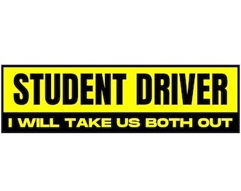Student Driver I Will Take Us Both Out Bumper Sticker OR Magnet | New Driver Meme | Funny Bumper Laptop Sticker | 8.5&quot; x 2.5&quot;