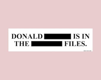 Donald [Redacted] Is in the [Redacted] Files Sticker or Magnet, Funny Political Satire Car Decal, Waterproof Vinyl Gift