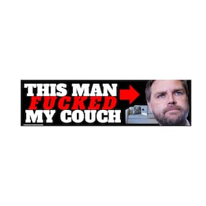 This man (JD Vance) F*cked my Couch | Unhinged Political Sticker | 8.5&quot; x 2.5&quot;| Bumper Car Sticker OR Magnet Premium Weather-proof Vinyl