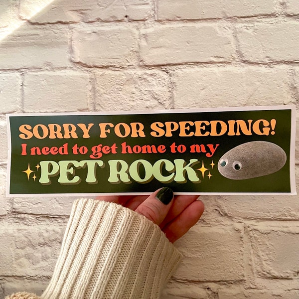 Sorry for speeding! I need to get home to my pet rock Bumper Sticker OR Magnet | Geology Sticker | Geologist | Rocks for Jocks | 8.5" x 2.5"