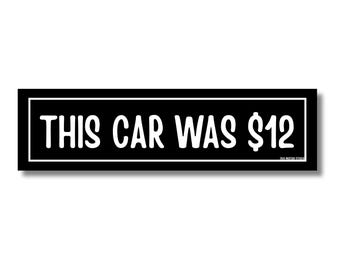 This Car Was 12 Dollars | Sticker or Magnet, Funny Meme Car Decal, Waterproof Vinyl Gag Gift for Chaos