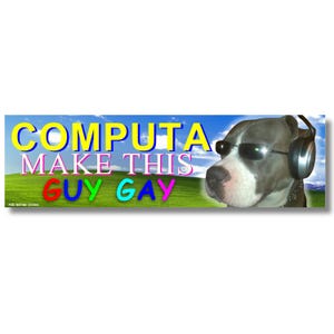 May include: A rectangular sticker featuring a dog wearing sunglasses and headphones against a green hill and blue sky background. The text reads COMPUTA MAKE THIS GUY GAY in yellow, white, and multicolored letters. The sticker has a white border.