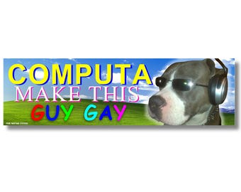 Computa Make This Guy Gay Bumper Sticker or Magnet, Funny Retro Computer Meme, Dog Headphones Windows XP Pride Humor Decal Gag Gift