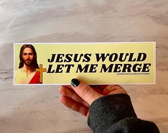 Jesus Would Let Me Merge Bumper Sticker or Magnet, Funny Religious Meme Car Decal, Waterproof Vinyl Gift for Drivers