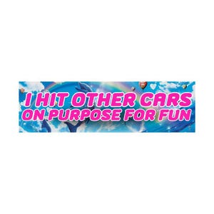 I hit other cars on purpose for fun Dolphin Meme Bumper Sticker or Magnet | Funny | 8.5&quot; x 2.5&quot; | Premium Weather-proof Waterproof Vinyl