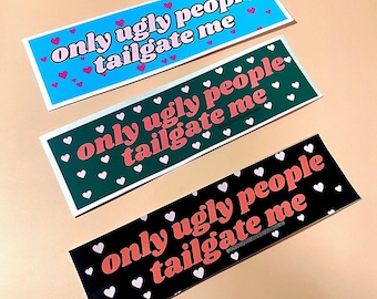 Only Ugly People Tailgate Me Bumper Sticker or Magnet, Funny Sarcastic Car Decal, Waterproof Vinyl Gag Gift for Drivers