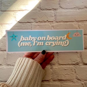 Baby on Board (Me, I’m Crying) |  Laptop Sticker | water bottle | 8.5” x 2.5” | Bumper Sticker OR Magnet Premium Weather-proof Vinyl