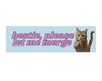 Bestie, please let me merge cat | water bottle Sticker | Gen Z Meme | 8.5&quot; x 2.5&quot; | Bumper Sticker OR Magnet Premium Weather-proof Vinyl