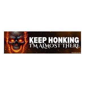 Keep Honking - I&#39;m Almost There flaming skull Bumper Sticker or Magnet | Funny Sticker | 8.5&quot; x 2.5&quot; Premium Weather-proof Vinyl