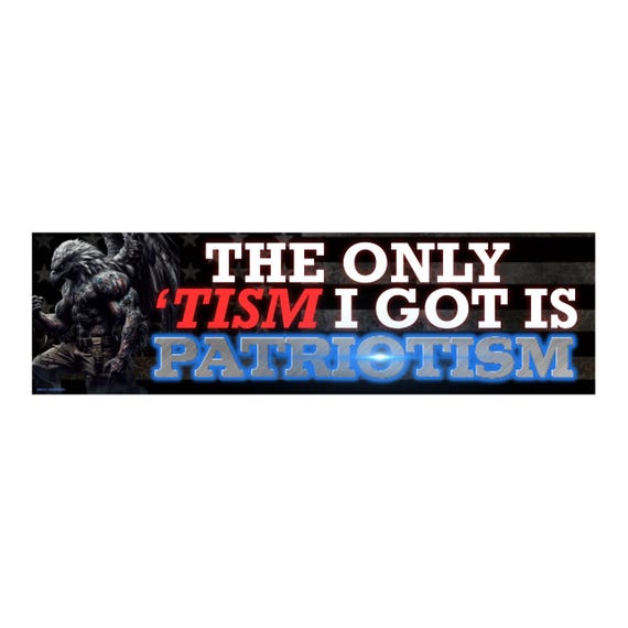 The Only Tism I Got Is Patriotism Sticker or Magnet, Funny Political Meme Decal