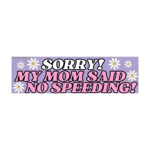 Sorry My Mom Said No Speeding Sticker or Magnet, Funny Girly Meme Car Decal, Waterproof Vinyl Gift for Chaotic Drivers