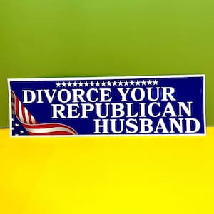 Divorce your republican husband Campaign Sticker | Satire | 8.5" x 2.5" | Bumper Sticker OR Magnet Premium Weather-proof Vinyl