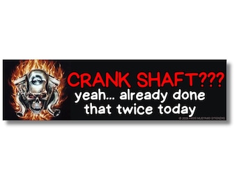 Crank Shaft??? Yeah Already Done That Twice Today, Funny Mechanic Bumper Sticker or Magnet, Dirty Car Humor, Gearhead Gift, Auto Repair Joke