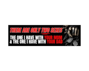May include: Black banner with the text "THERE ARE ONLY TWO SEXES" in red and white. Below, the text continues, "THE ONE I HAVE WITH YOUR MOM & THE ONE I HAVE WITH YOUR DAD". A skull and skeletal hand are on the right.